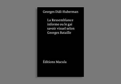 La ressemblance informe ou le gai savoir visuel selon Georges Bataille: Nouvelle édition - postface inédite von MACULA